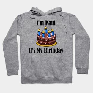 I'm Paul It's My Birthday - Funny Joke Hoodie